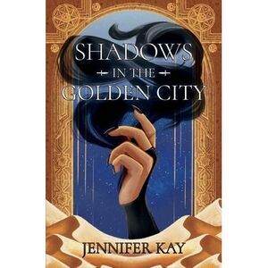 Shadows in the Golden City -- Jennifer Kay